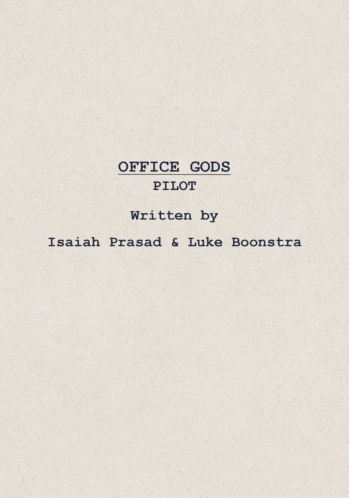 Office Gods pilot script title page, written by Isaiah Prasad and Luke Boonstra.